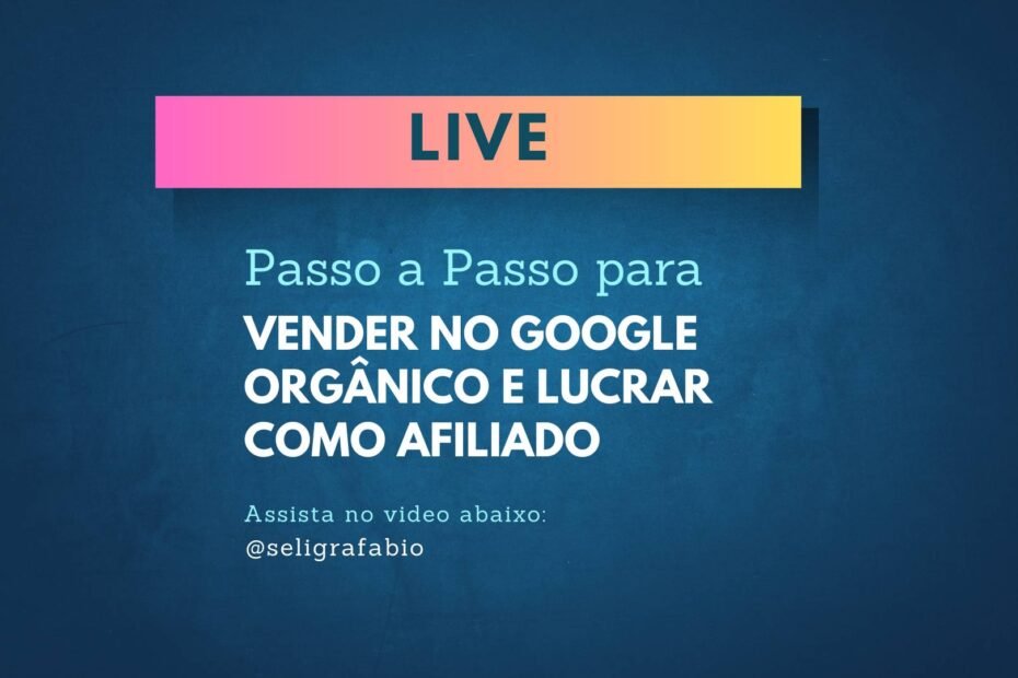 Passo a Passo para Vender no Google Orgânico e Lucrar Como Afiliado