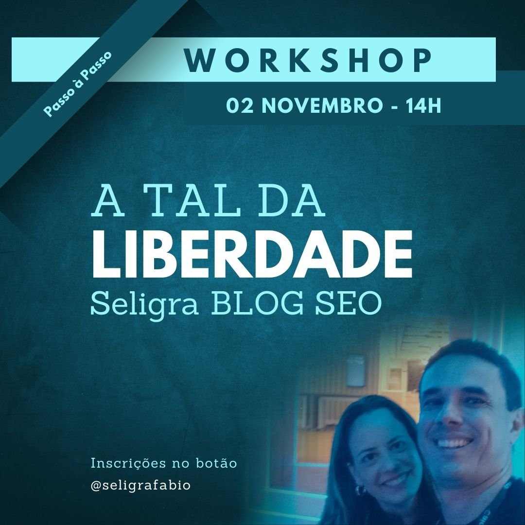 workshop A TAL LIBERDADE SELIGRA BLOG SEO 02