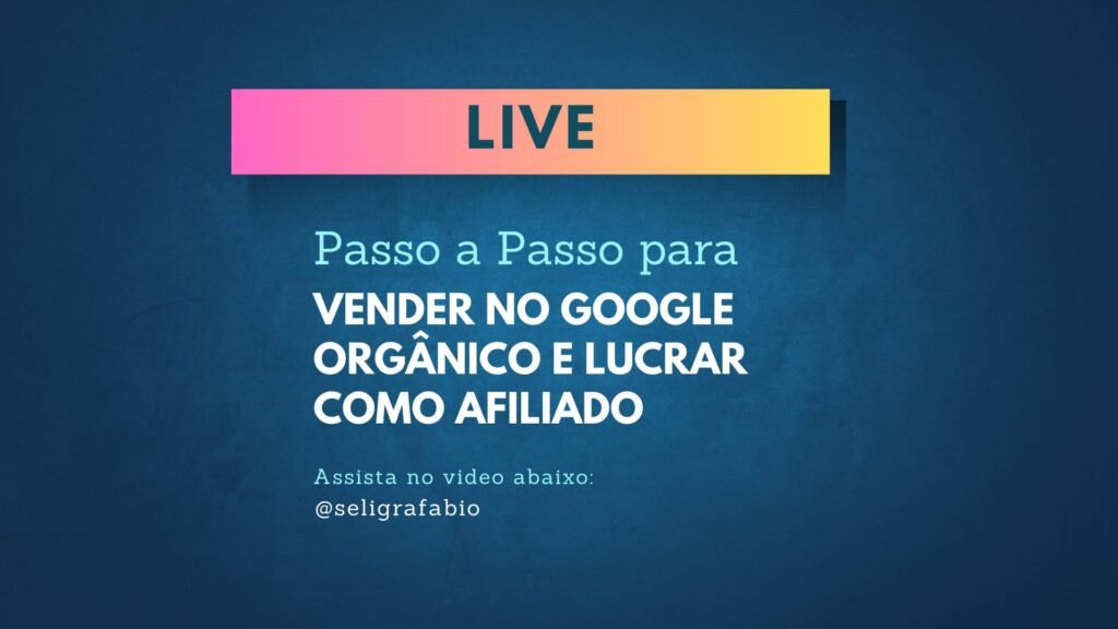 Passo a Passo para Vender no Google Orgânico e Lucrar Como Afiliado