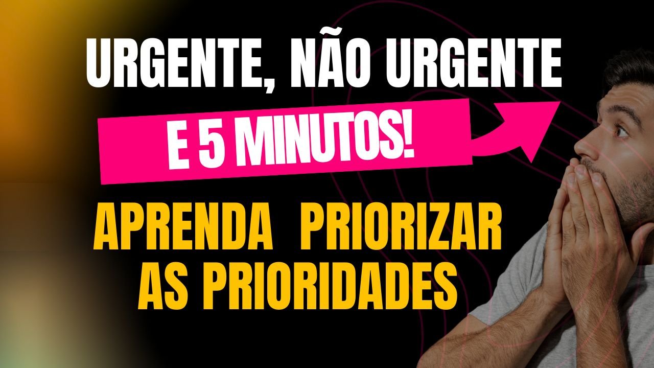 O Segredo para Priorizar Prioridades